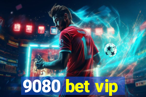 9080 bet vip